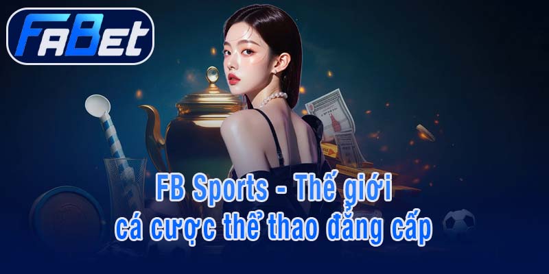 FB Sports - Thế giới cá cược thể thao đẳng cấp