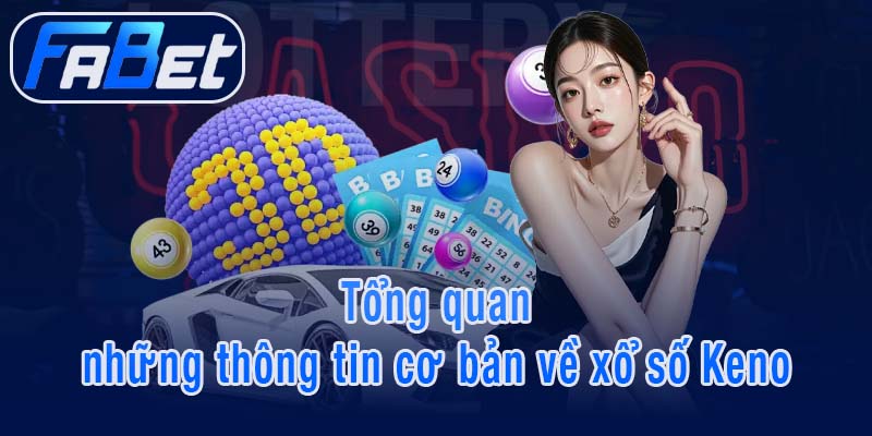 Tổng quan những thông tin về xổ số Keno